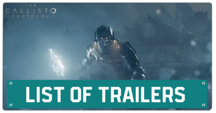 Callisto Protocol - List of Trailers