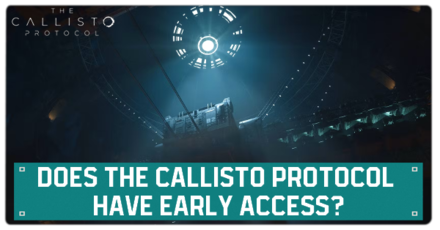 Callisto Protocol - Does the Callisto Protocol Have an Early Access