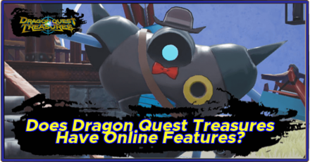Dragon Quest Treasures - Does Dragon Quest Treasures Have Online Features