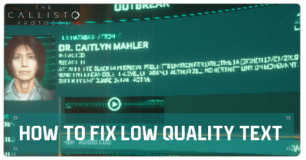 The Callisto Protocol - How to Fix Low Quality Text
