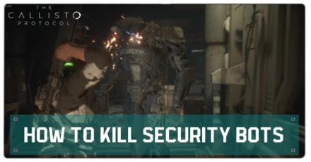 Callisto Protocol - How to Kill Security Bots