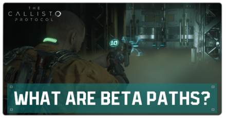 Callisto Protocol - What Are Beta Paths