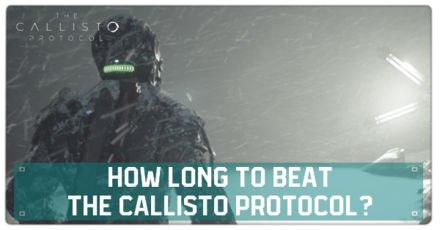 Callisto Protocol - How Long to Beat the Callisto Protocol