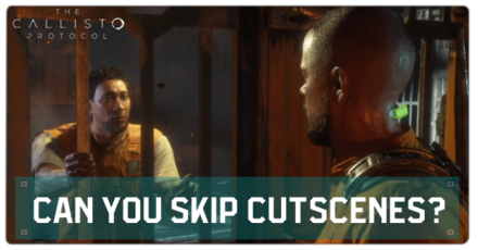 The Callisto Protocol - Can You Skip Cutscenes?