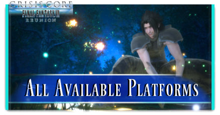 FFVII Crisis Core Reunion - All Available Platforms