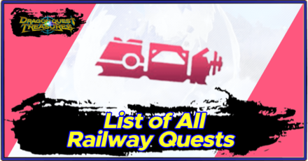 DQ Treasures Template - List of All Railway Quests