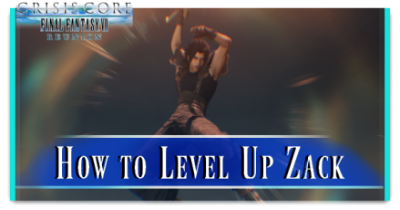 FFVII Crisis Core Reunion - How to Level Up Zack