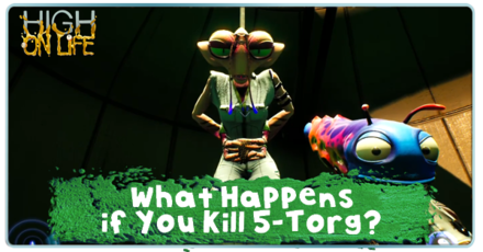 High on Life - What Happens if You Kill 5-Torg
