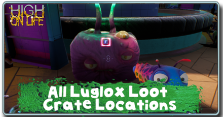 High on Life - All Luglox Loot Chest Locations - Luglox Genocide Guide