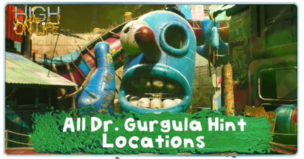 High on Life - Dr Gurgula Locations