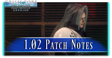 FFVII Crisis Core Reunion - 1.02 Patch Notes