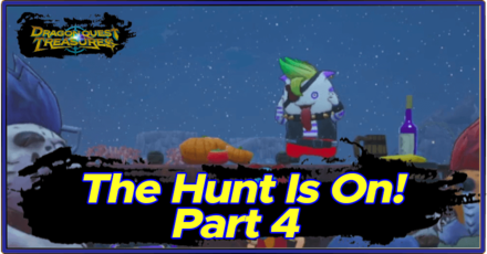 DQ Treasures - The Hunt is On Part 4