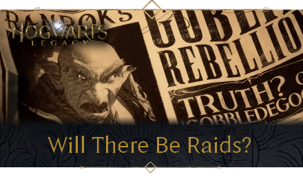 Hogwarts Legacy - Will There Be Raids