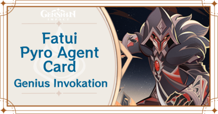 Genshin Impact - Fatui Pyro Agent Card Guide
