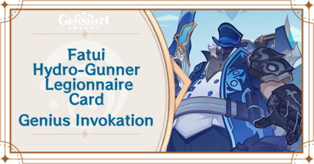 Genshin Impact - Fatui Skirmisher - Hydrogunner Legionnaire Card Guide