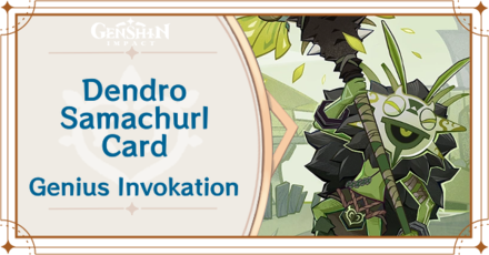 Genshin Impact - Dendro Samachurl Card Guide