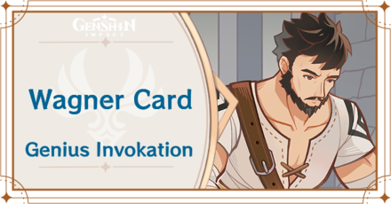 Genshin Impact - Wagner Card Guide