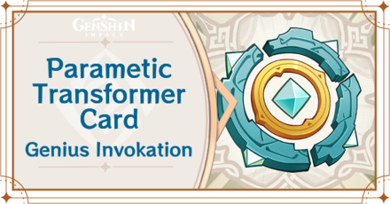 Genshin Impact - Parametric Transformer Card Guide