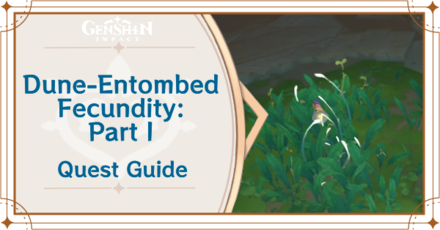Genshin Impact - Dune-Entombed Fecundity Part I Quest Guide