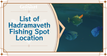 Genshin Impact - List of Hadramaveth Fishing Spot Location