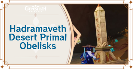 Genshin Impact - 3.4 Primal Obelisk Locations in the Hadramaveth Desert