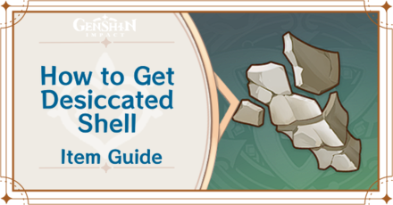 Genshin Impact - How to Get Desiccated Shell and Effects