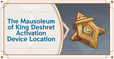 Genshin Impact - The Mausoleum of King Deshret Activation Device Location and How to Use.png