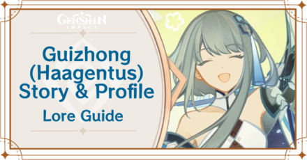 Genshin Impact - Guizhong (Haagentus) Story and Profile Lore Guide