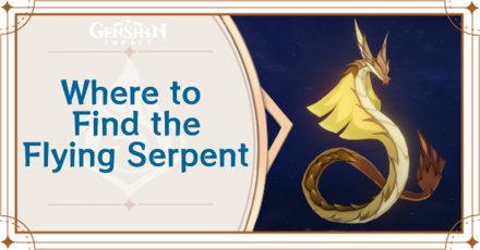 Genshin Impact - Where to Find Flying Serpent and Basic Information