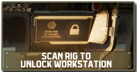 Dead Space Remake 2023 - Scan Rig to Unlock Workstation.png