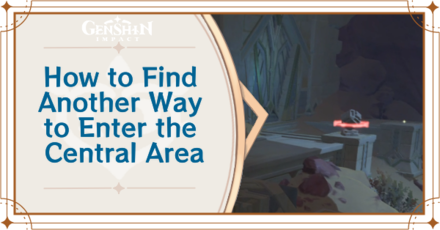 Genshin Impact - Find Another Way to Enter the Central Area Guide