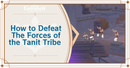 Genshin Impact - Defeat the Forces of the Tanit Tribe Guide