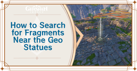 Genshin Impact - Search For Fragments Near the Geo Statues Guide