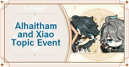 Genshin Impact - Alhaitham and Xiao Topic Event Guide