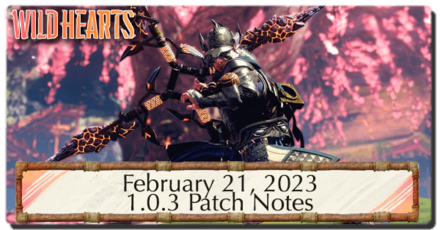 Wild Hearts - Feb 21 2023 Patch Notes for Ver 1.0.3