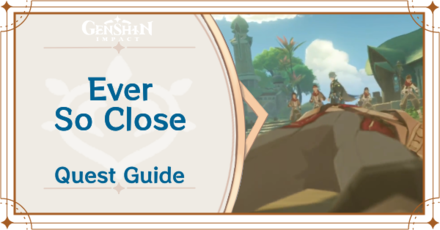 Genshin Impact - Ever So Close Quest Guide