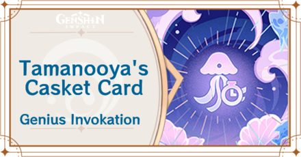 Genshin Impact - Tamakushi Casket Card Guide