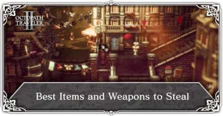 Octopath Traveler 2 - Best Items and Weapons to Steal