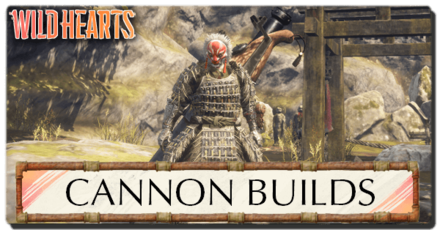 Wild Hearts - Cannon Builds