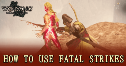 Wo Long Fallen Dynasty - How to Use Fatal Strikes