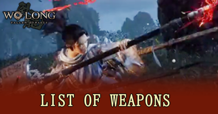 Wo Long Fallen Dynasty - List of Weapons