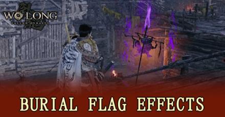 Wo Long Fallen Dynasty - Burial Flag Effects
