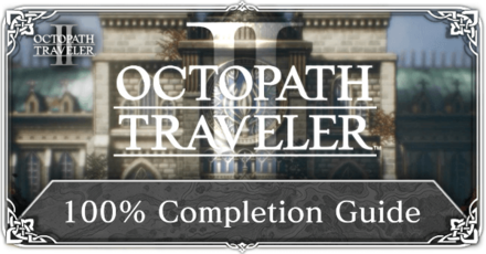 Octopath Traveler 2 - 100 Percent Completion Guide