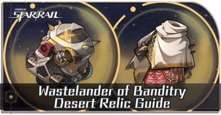 Honkai Star Rail - Wastelander of Banditry Desert Relic Guide and Cavern Location