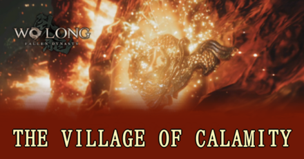Wo Long Fallen Dynasty - The Village of Calamity