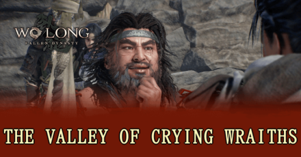 Wo Long Fallen Dynasty - The Valley of Crying Wraiths