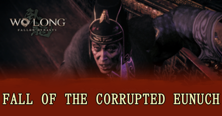 Wo Long Fallen Dynasty - Fall of the Corrupted Eunuch