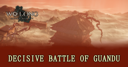 Wo Long Fallen Dynasty - Decisive Battle of Guandu