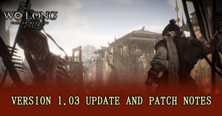 Wo Long Fallen Dynasty - Version 1.03 Update and Patch Notes