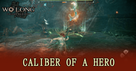 Wo Long Fallen Dynasty - Caliber of a Hero